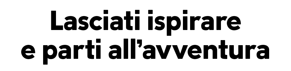 Lasciati ispirare e parti all’avventura