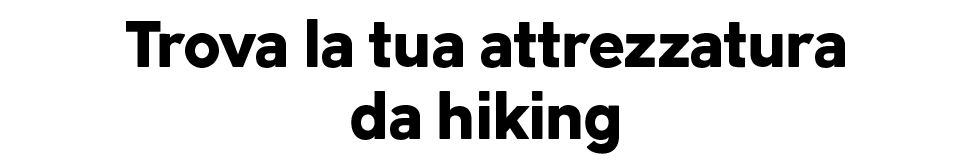 Trova la tua attrezzatura da hiking