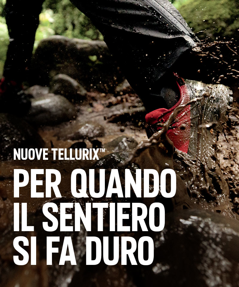 NUOVE TELLURIX™ PER QUANDO IL SENTIERO SI FA DURO