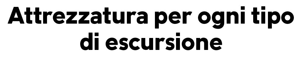 Attrezzatura per ogni tipo di escursione
