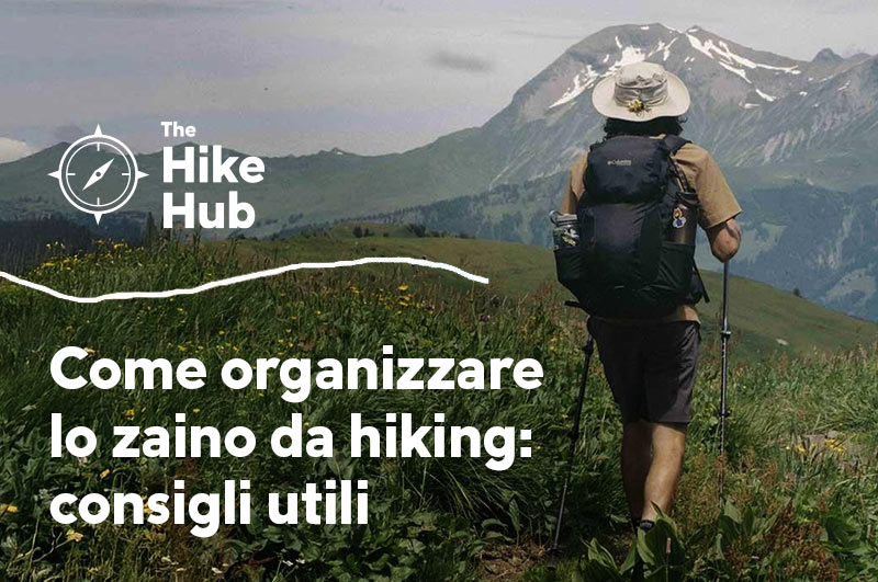 Come organizzare lo zaino da hiking: consigli utili
