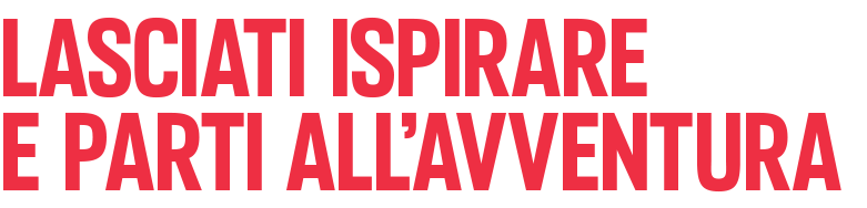 Lasciati ispirare e parti all'avventura