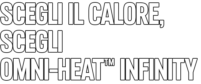 Scegli il calore, scegli Omni-Heat™ Infinity