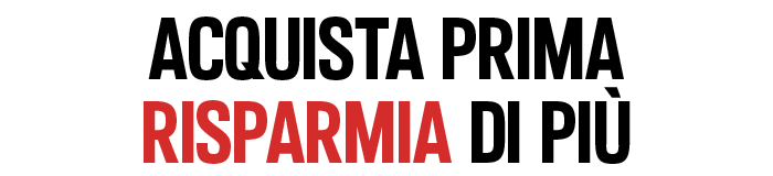 Acquista prima, risparmia di più