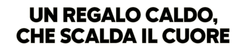 Un regalo caldo, che scalda il cuore