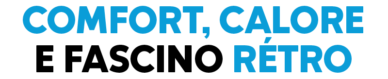 Comfort, calore e fascino rétro Comfort, calore e fascino rétro